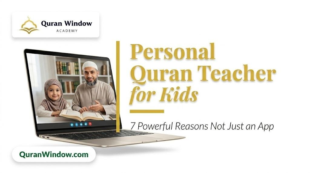 7 Powerful Reasons Why Every Muslim Child Needs a Personal Quran Teacher for Kids — Not Just an App