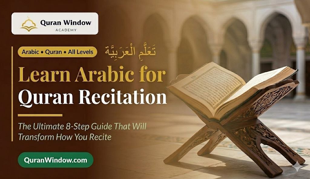Learn Arabic for Quran Recitation: The Ultimate 8-Step Guide That Will Transform How You Recite