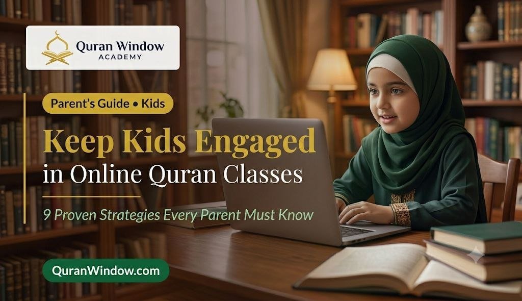 How to Keep Kids Engaged in Online Quran Classes: 9 Proven Strategies Every Parent Must Know