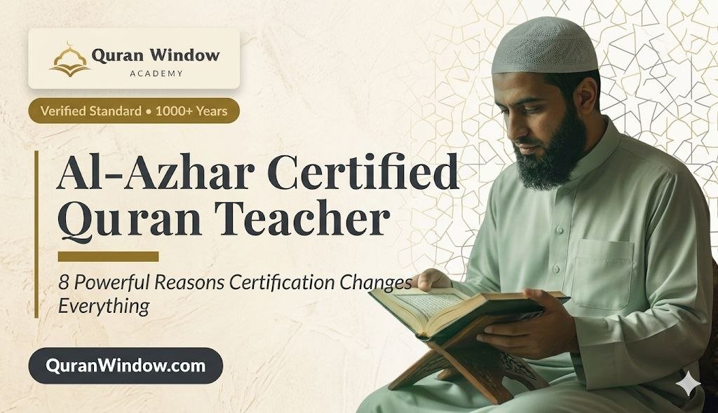 Al-Azhar Certified Quran Teacher: 8 Powerful Reasons Why Certification Changes Everything for Your Child