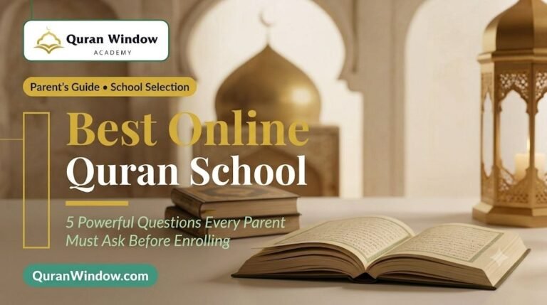 Best Online Quran School: 5 Powerful Questions Every Parent Must Ask Before Enrolling Their Child