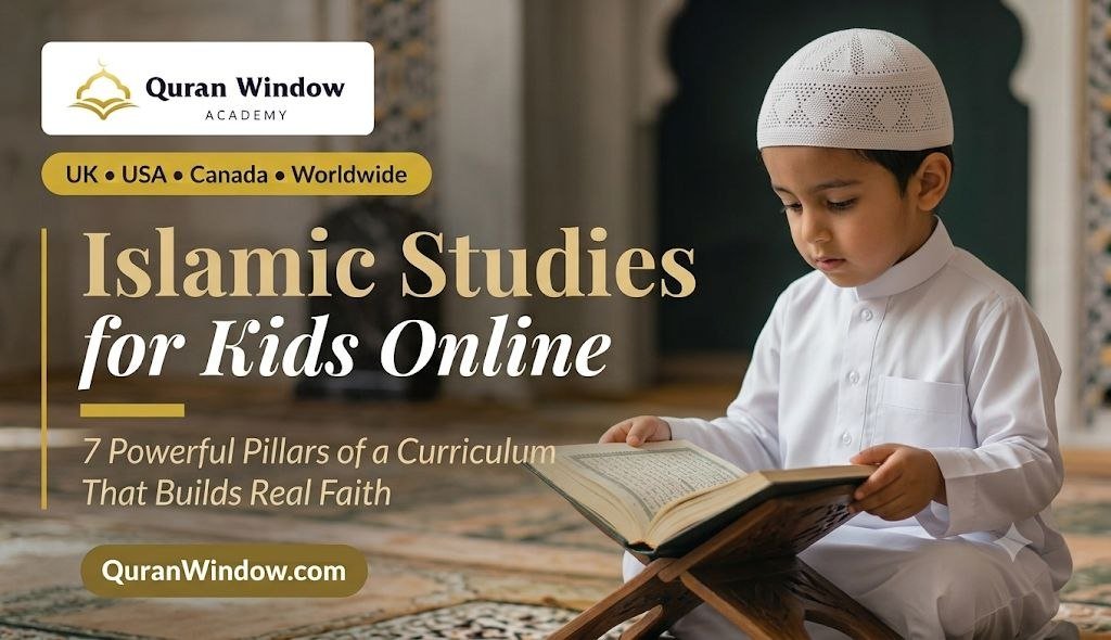 Islamic Studies for Kids Online: 7 Powerful Pillars of a Curriculum That Builds Real Faith